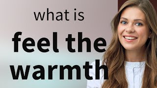 Feel the Warmth: Understanding This English Phrase