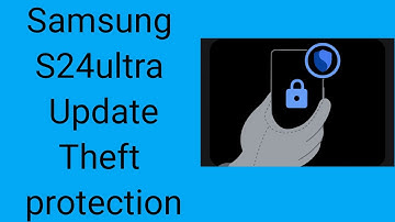Samsung s24ultra update and theft protection electronics and gadgets