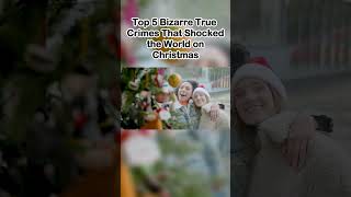 Top 5 Bizarre True Crimes That Shocked the World on Christmas