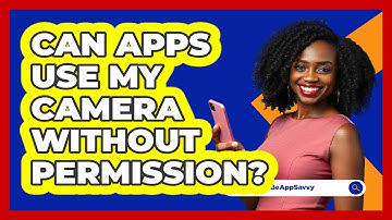 Can Apps Use My Camera Without Permission?