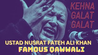 Kehna Ghalat Ghalat | Ustad Nusrat fateh Ali khan | Remixed by Afternight Vibes | Famous Qawwali
