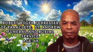 Robert Roger Forrester of Paraclete,  St. Andrew Funeral and Burial Service