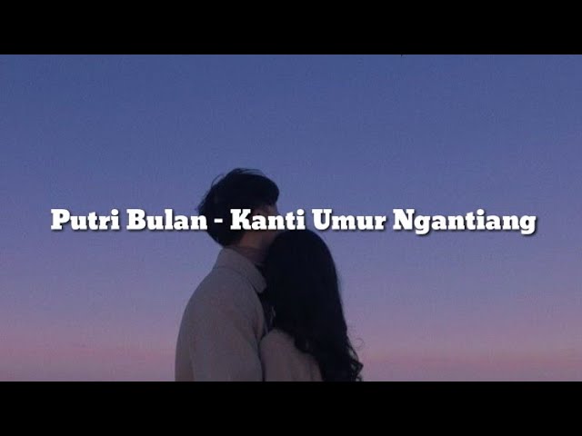 Putri Bulan - Kanti Umur Ngantiang [Lirik Lagu] Lagu Bali class=