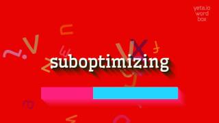How to say suboptimizing! (High Quality Voices)