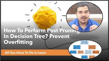 How To Perform Post Pruning In Decision Tree? Prevent Overfitting- Data Science