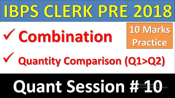 IBPS CLERK PRE 2018 Quant Session#10 : Quantity Comparison, Combination