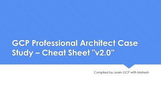 GCP Professional Architect Case Study – Cheat Sheet v2.0 (Updated 16th Aug 2020)