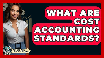 What Are Cost Accounting Standards? - AssetsandOpportunity.org