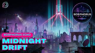 Bosphorus Echo - Midnight Drift (Instrumental) | Cyberpunk Music | Night Drive Soundscape