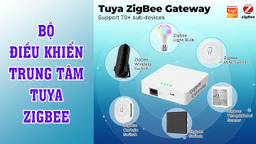 Trung tâm điều khiển nhà thông minh Zigbee Tuya. Nên chọn cái nào cho gia đình