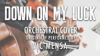 "DOWN ON MY LUCK" BY VIC MENSA (ORCHESTRAL COVER TRIBUTE) - SYMPHONIC POP