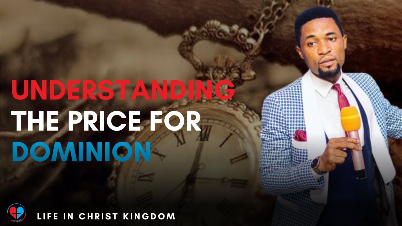 UNDERSTANDING THE PRICE FOR DOMINION: Insights from Apostle Michael Orokpo