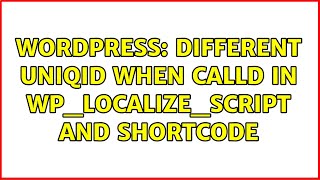 Wordpress: Different uniqid when calld in wp_localize_script and shortcode