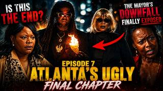 Is This The End? The Mayor's Downfall FINALLY Exposed - Episode 7 Atlanta's ugly Final Chapter