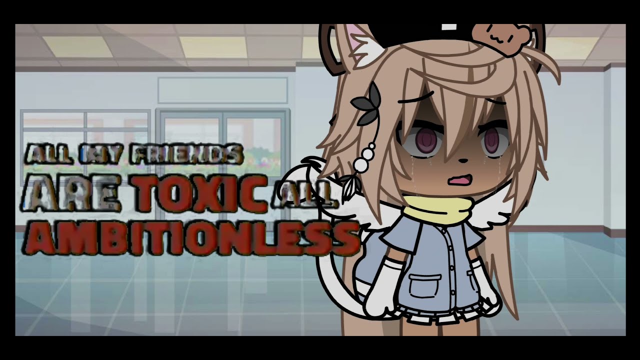 All my friends are toxic - my ex best friend - my angst - YouTube
