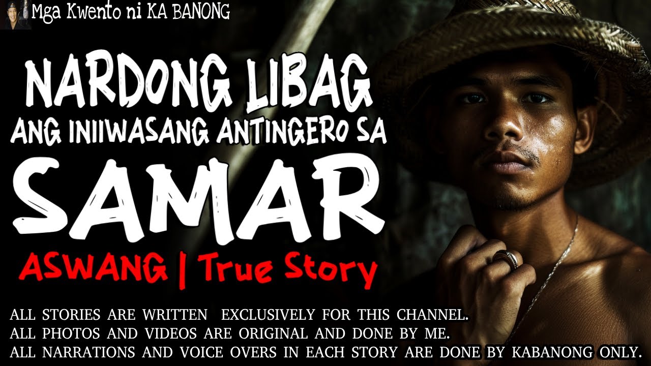 NARDONG LIBAG, ANG INIIWASANG ANTINGERO SA SAMAR | Kwentong Aswang | True Story