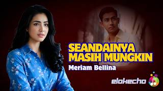 SEANDAINYA MASIH MUNGKIN – MERIAM BELLINA | INDONESIAN SONG REMIX COVER | ELOKECHO