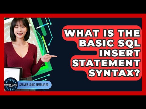What Is The Basic SQL INSERT Statement Syntax? - Server Logic Simplified