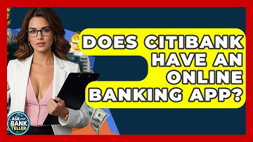 Does Citibank Have An Online Banking App? - Ask Your Bank Teller