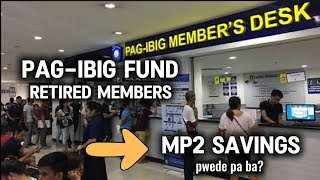 ✅PAG-IBIG FUND RETIRED MEMBERS, PWEDE BANG MAG MP2 SAVINGS?