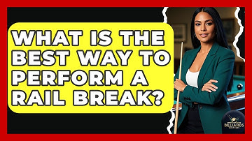 What Is The Best Way To Perform A Rail Break? - Billiards Hustlers