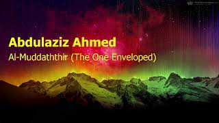 Abdulaziz Ahmed  Surah Al Muddaththir The One Envelopedعبدالعزيز احمد  سورة  المدثر