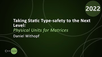 Taking Static Type-safety to the Next Level: Physical Units for Matrices - Daniel Withopf  CppNow 22