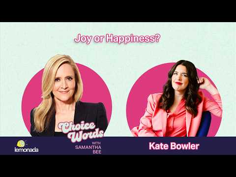 Joy or Happiness? Kate Bowler | Choice Words with Samantha Bee