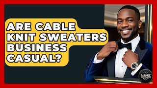 Are Cable Knit Sweaters Business Casual? - The Sharp Dressed Gent