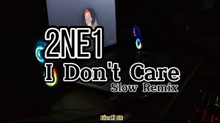 BACKSOUND MANCA!!2NE1-I Don't Care SLOW REMIX 2022