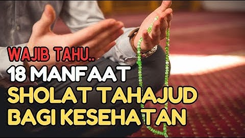 WAJIB TAHU !! INILAH 18 KEUTAMAAN SHOLAT TAHAJUD UNTUK KESEHATAN DAN KEHIDUPAN SEHARI-HARI
