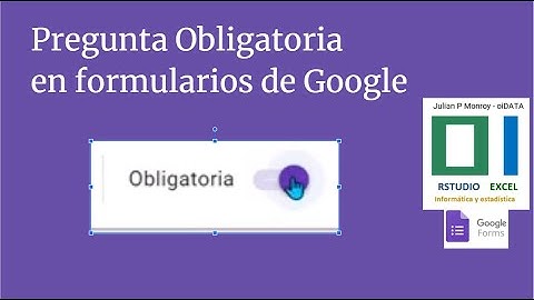 Pregunta obligatoria en formularios de Google
