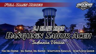 Dj Slow Bass • Bangunin Sahur Aceh • Indonesia Version • Full Bass Horeg