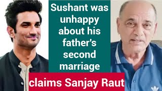 Sushant was unhappy about his father's second marriage, claims Sanjay Raut | Sushant Singh Rajput