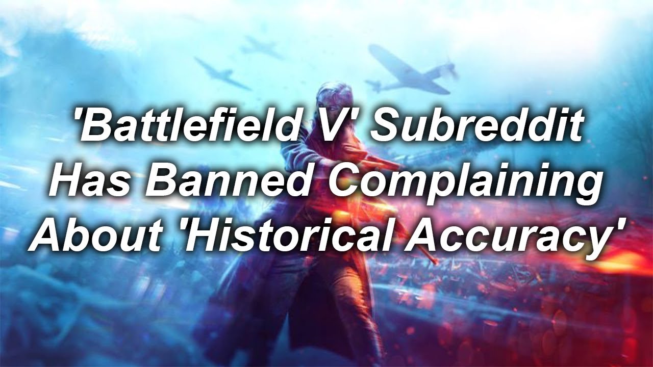 'Battlefield V' Subreddit Has Banned Complaining About 'Historical Accuracy'. 