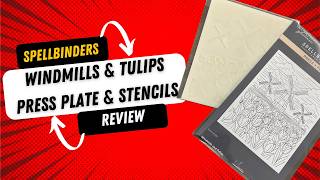 Spellbinders Windmills & Tulips Press plate & layer stencil review