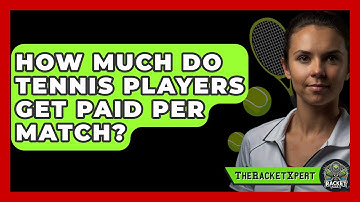 How Much Do Tennis Players Get Paid Per Match? - The Racket Xpert