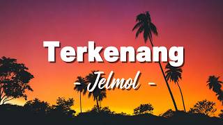 Terkenang - Jelmol [ Lagu Lirik ]