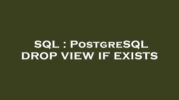 SQL : PostgreSQL DROP VIEW IF EXISTS