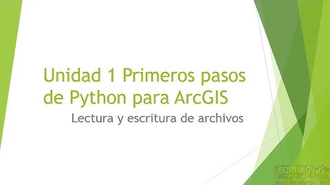 Curso Python para ArcGIS: Unidad 1 Lectura y escritura de archivos