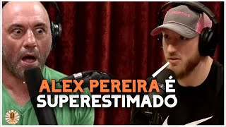 JOE PYFER DIZ QUE É ALEX PEREIRA NÃO É TUDO ISSO E JOE ROGAN DISCORDA | LEGENDADO