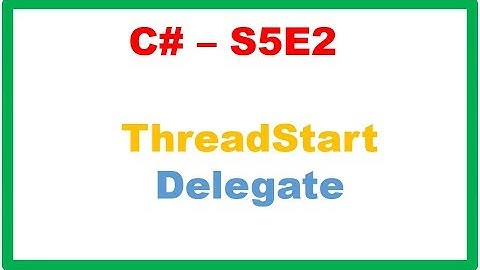C# S5E2 : Threading - ThreadStart Delegate and Example