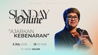 SUNDAY ONLINE 5 JULI 2026 | pk 13.00 WIB - 'AJARKAN KEBENARAN' - PS. DEBBY BASJIR