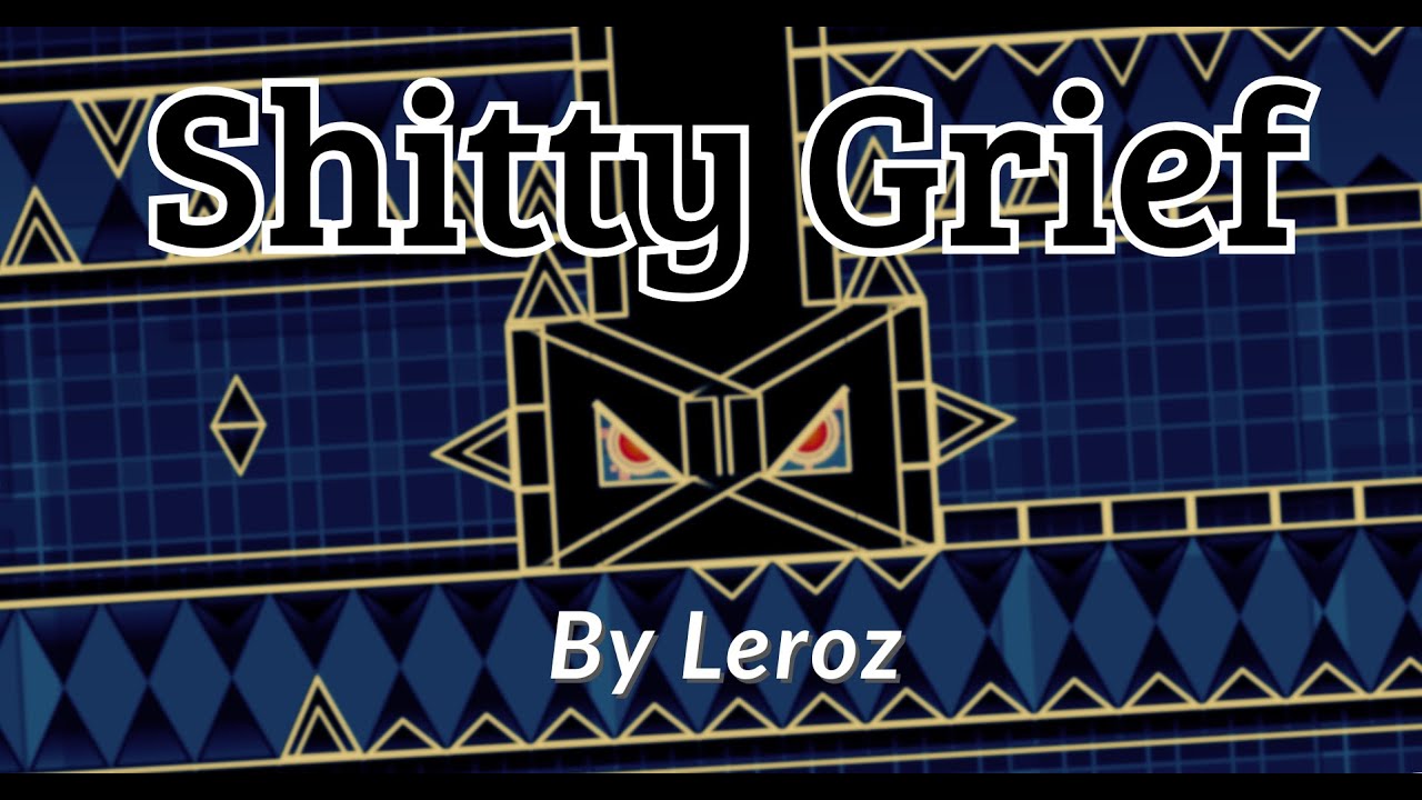 "SHITTY GRIEF" 100% By LeroZ (Leer Descripción) | Geometry Dash - YouTube