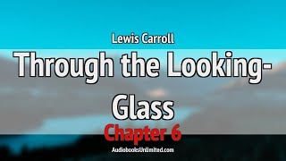 Through the Looking-Glass Audiobook Chapter 6