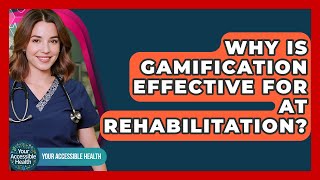 Celebrity Why Is Gamification Effective For AT Rehabilitation? - Your Accessible Health Wealth