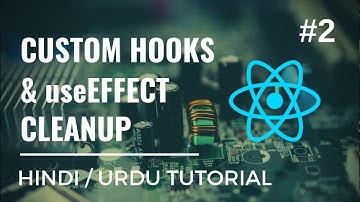 [#2]  React Hooks: Custom Hooks and useEffect - Hindi / Urdu Tutorial