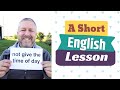 Learn the English Phrases TO NOT GIVE SOMEONE THE TIME OF DAY and CALL IT A DAY