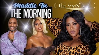 Maddie In The Morning- The Truth Is....... #TamarBraxton #K.Michelle #J.P #SkillaBaby #LaverneCox