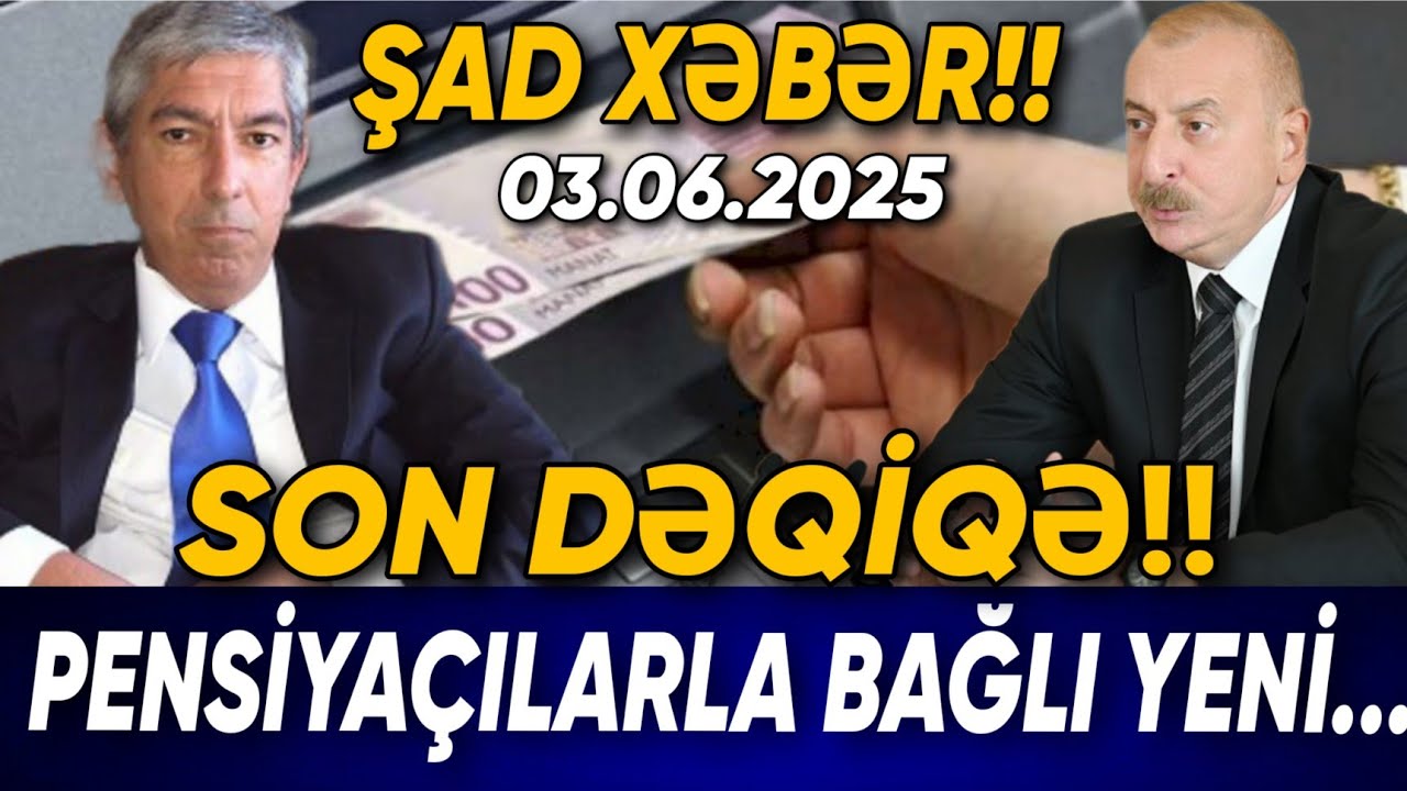 Son Dəqiqə! Pensiyaçılarla bağlı yeni... Şad xəbər 03.06.2025, xeber, son xeber 2025